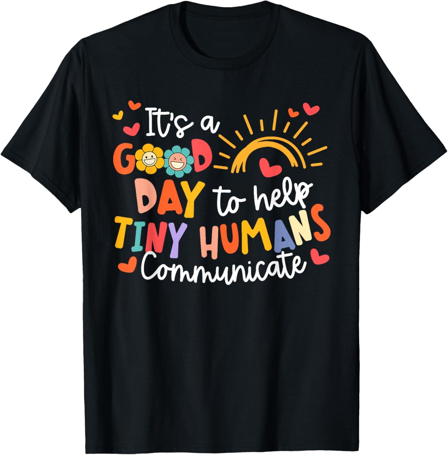 It's A Good Day To Help Tiny Humans Communicate SLP T-Shirt - T-Shirt | Black