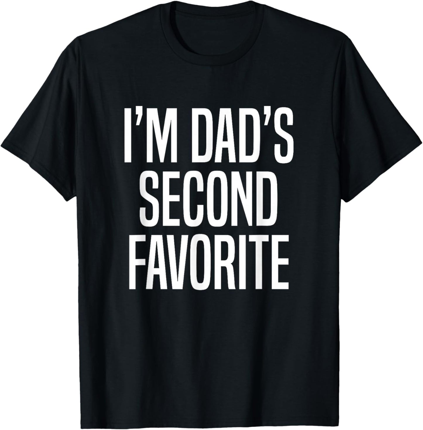 I’m Dad’s Second Favorite T-Shirt - T-Shirt | Black