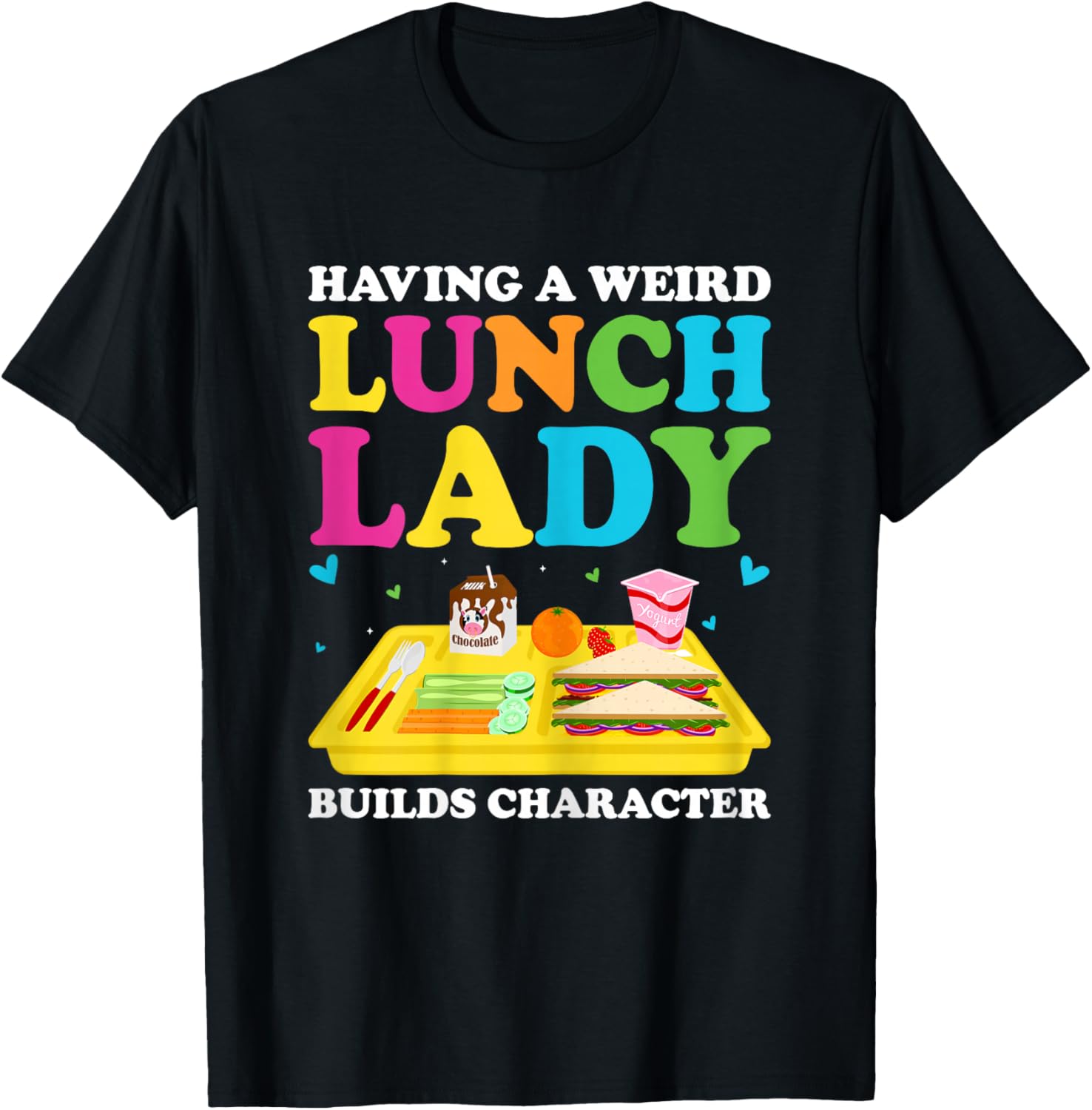 Having A Weird Lunch Lady Builds Character Cafeteria Worker T-Shirt - T-Shirt | Black