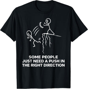Some People Just Need A Push in The Right Direction Funny T-Shirt - T-Shirt | Black