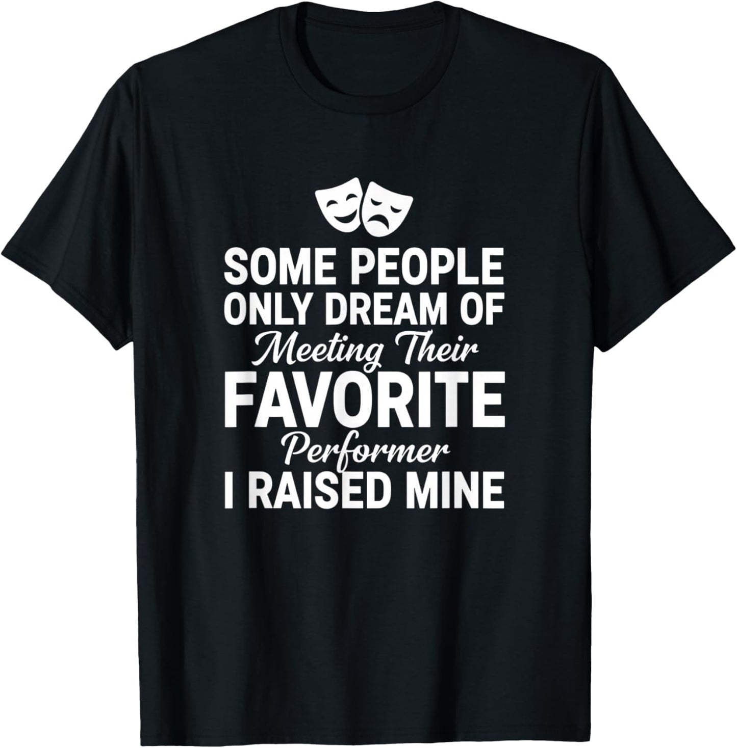 Dad Proud Performer I Raised Mine Theater Dad Father's Day T-Shirt - T-Shirt | Black