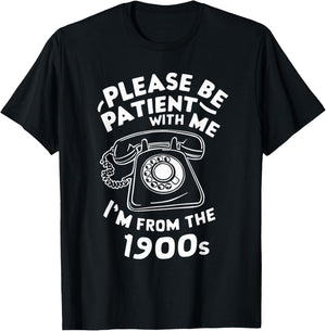 Please Be Patient With Me I'm From The 1900s Telephone Funny T-Shirt - T-Shirt | Black