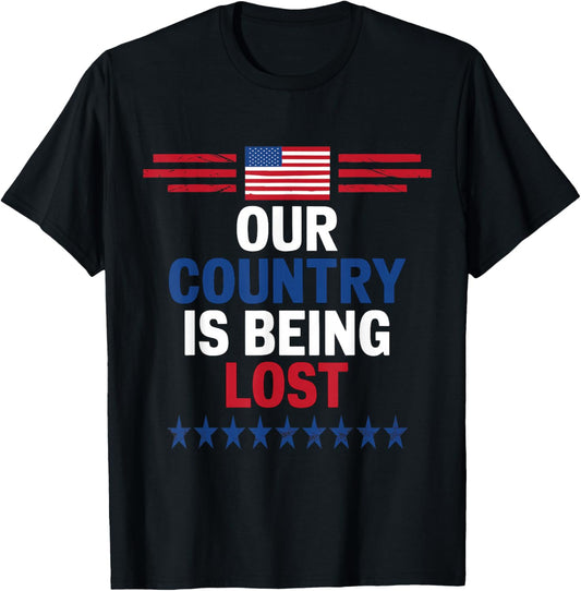Our Country Is Being Lost 2024 US Election Patriotic T-Shirt - T-Shirt | Black