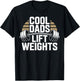 Cool Dads Lift Weights Funny Weightlifting Workout T-Shirt - T-Shirt | Black