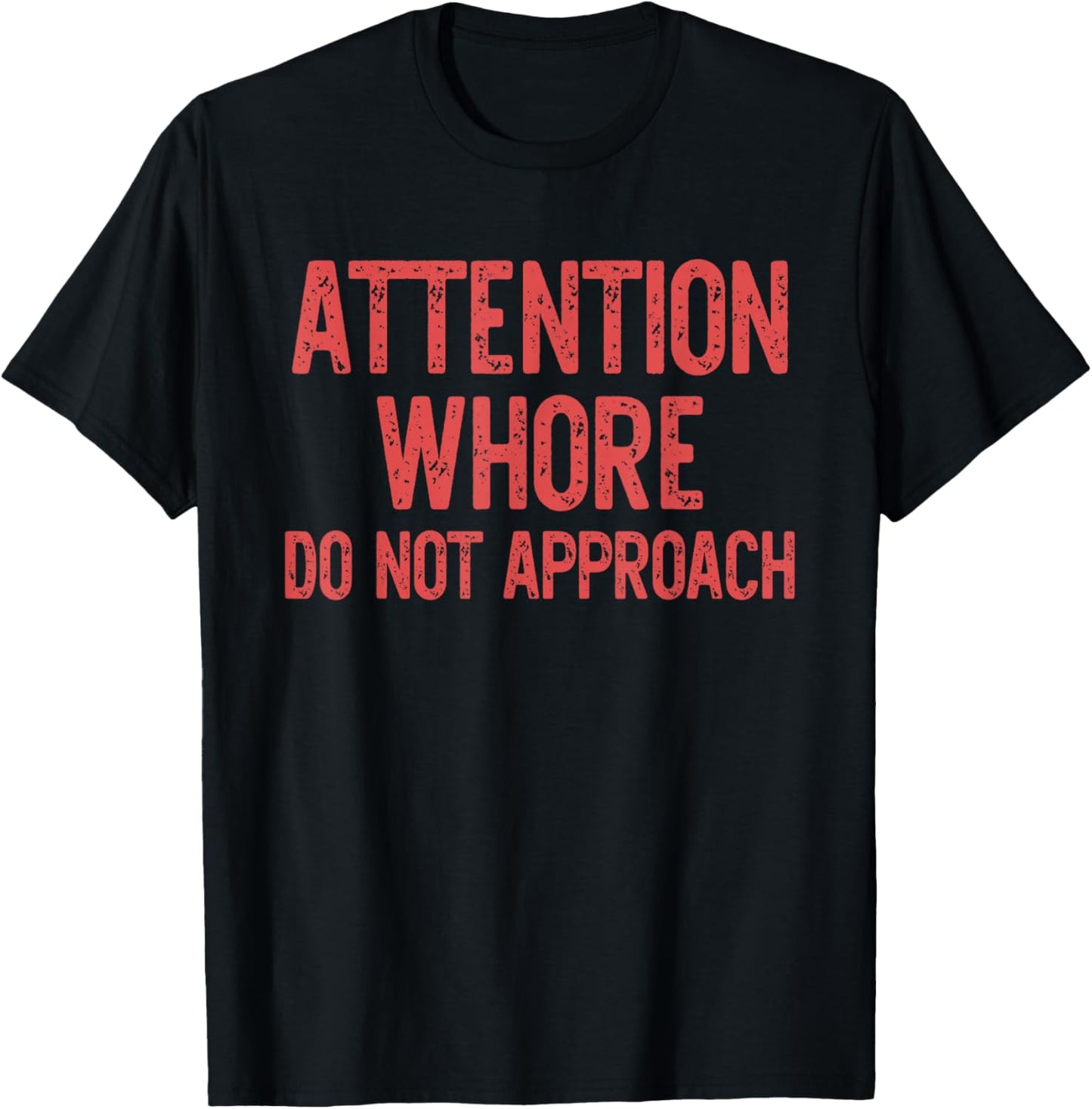 Attention Whore Do Not Approach Design T-Shirt - T-Shirt | Black