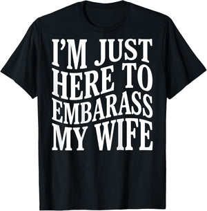 (ON Back) I'm Just Here to Embarrass My Wife Funny Husband T-Shirt - T-Shirt | Black