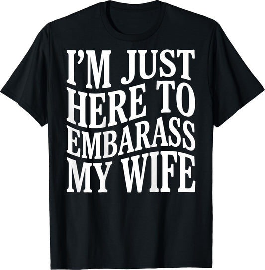 (ON Back) I'm Just Here to Embarrass My Wife Funny Husband T-Shirt - T-Shirt | Black