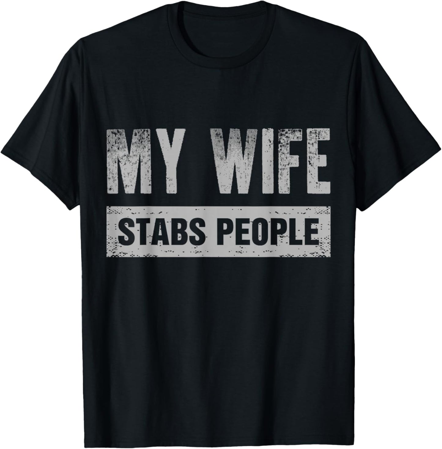 My Wife Stabs People Funny Dark Humor Novelty T-Shirt - T-Shirt | Black