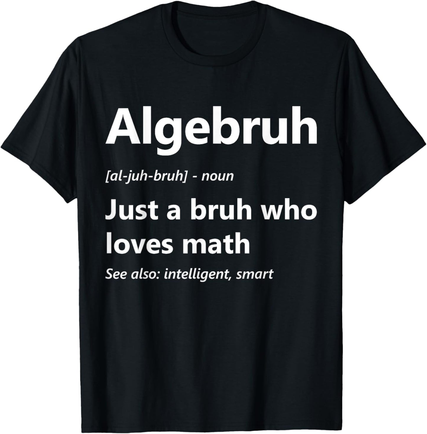 Algebruh Definition Funny Algebra Lover School Math Club T-Shirt - T-Shirt | Black