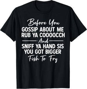 Before You Gossip About Me Rub Ya Cooooch and Sniff Ya Hand T-Shirt - T-Shirt | Black