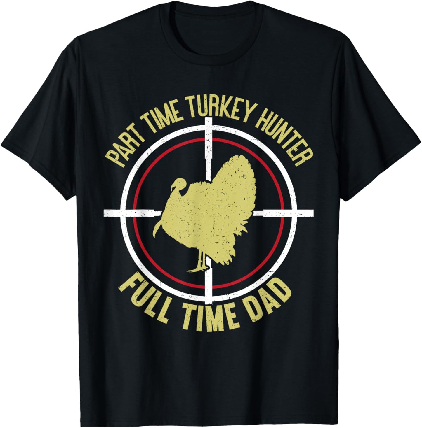 Part Time Hunter Full Time Dad Turkey Hunting Father's Day T-Shirt - T-Shirt | Black