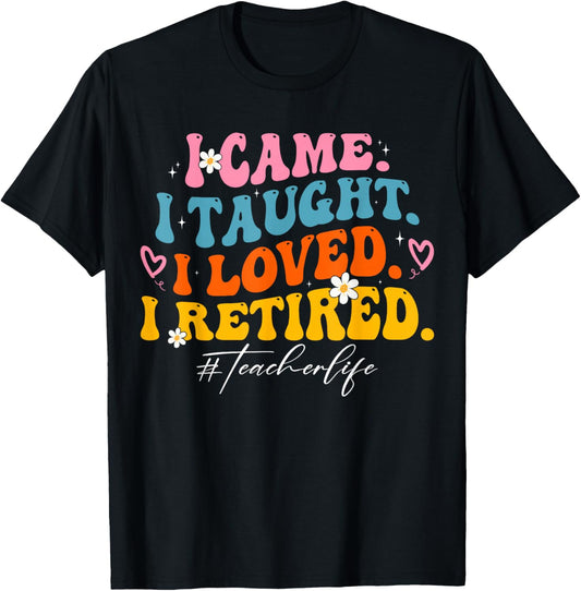 I Came I Taught I Loved I Retired Groovy Funny Teacher T-Shirt - T-Shirt | Black