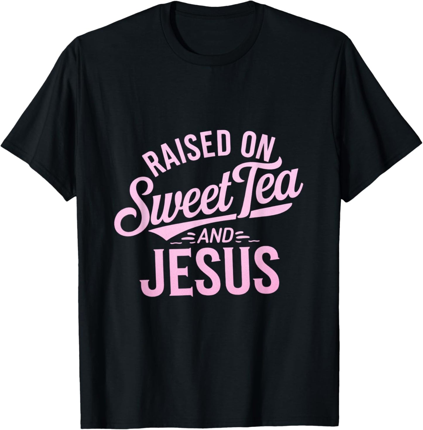 Raised on Sweet Tea and Jesus Faithful Statement T-Shirt - T-Shirt | Black