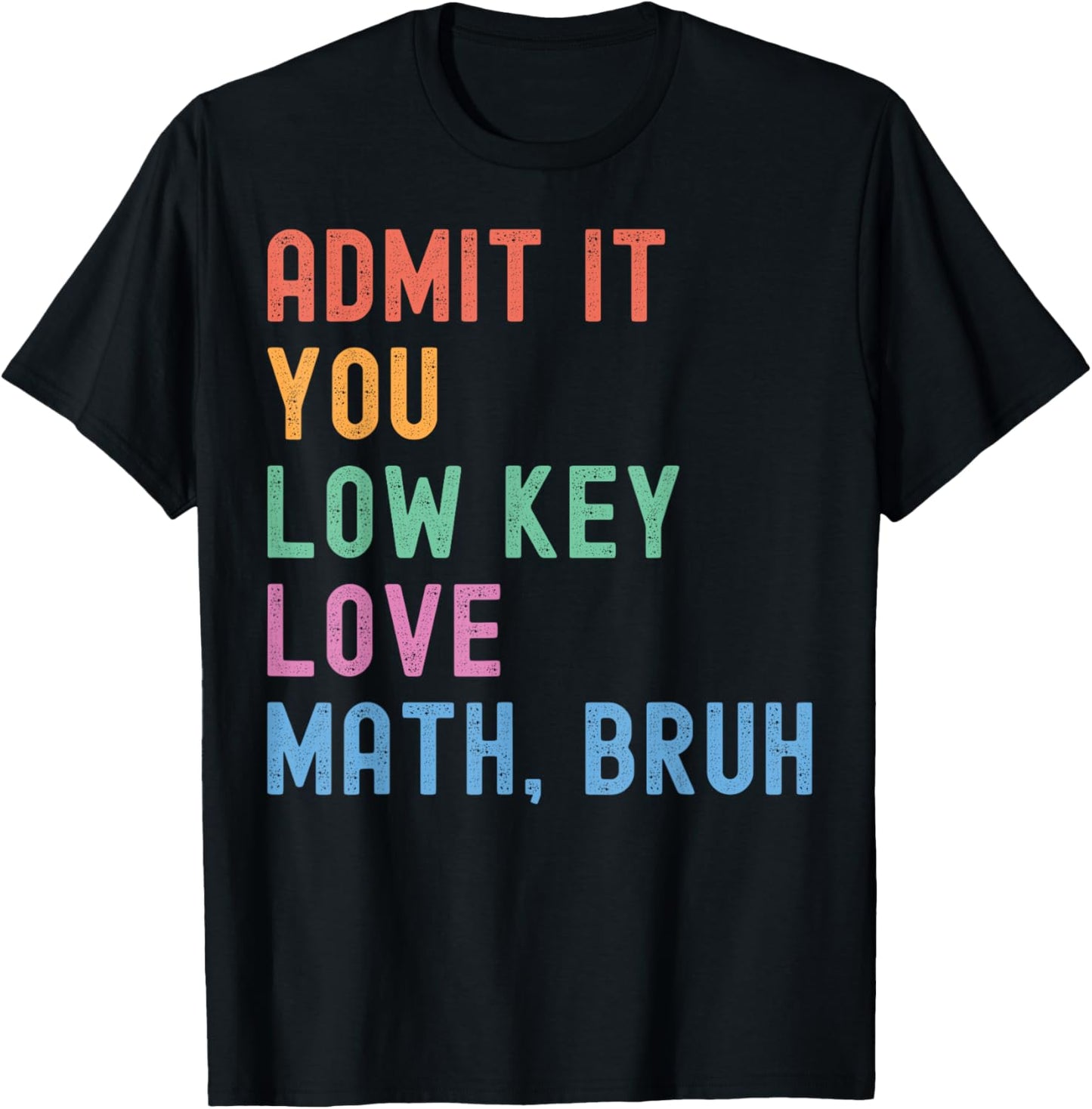 Admit It You Low Key Love Math Bruh Teacher Funny Nerdy Math T-Shirt - T-Shirt | Black