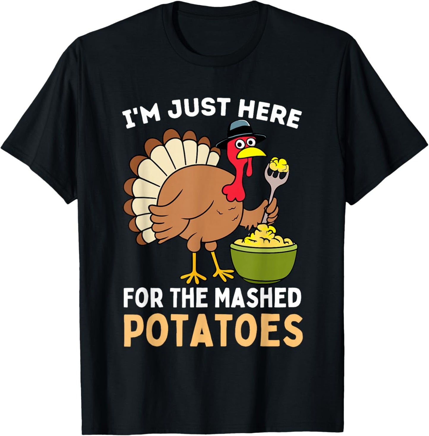 I'm Just Here For The Mashed Potatoes Thanksgiving Turkey T-Shirt - T-Shirt | Black