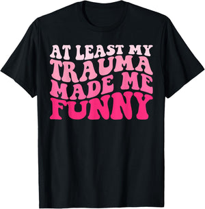 At Least My Trauma Made Me Funny Groovy T-Shirt - T-Shirt | Black
