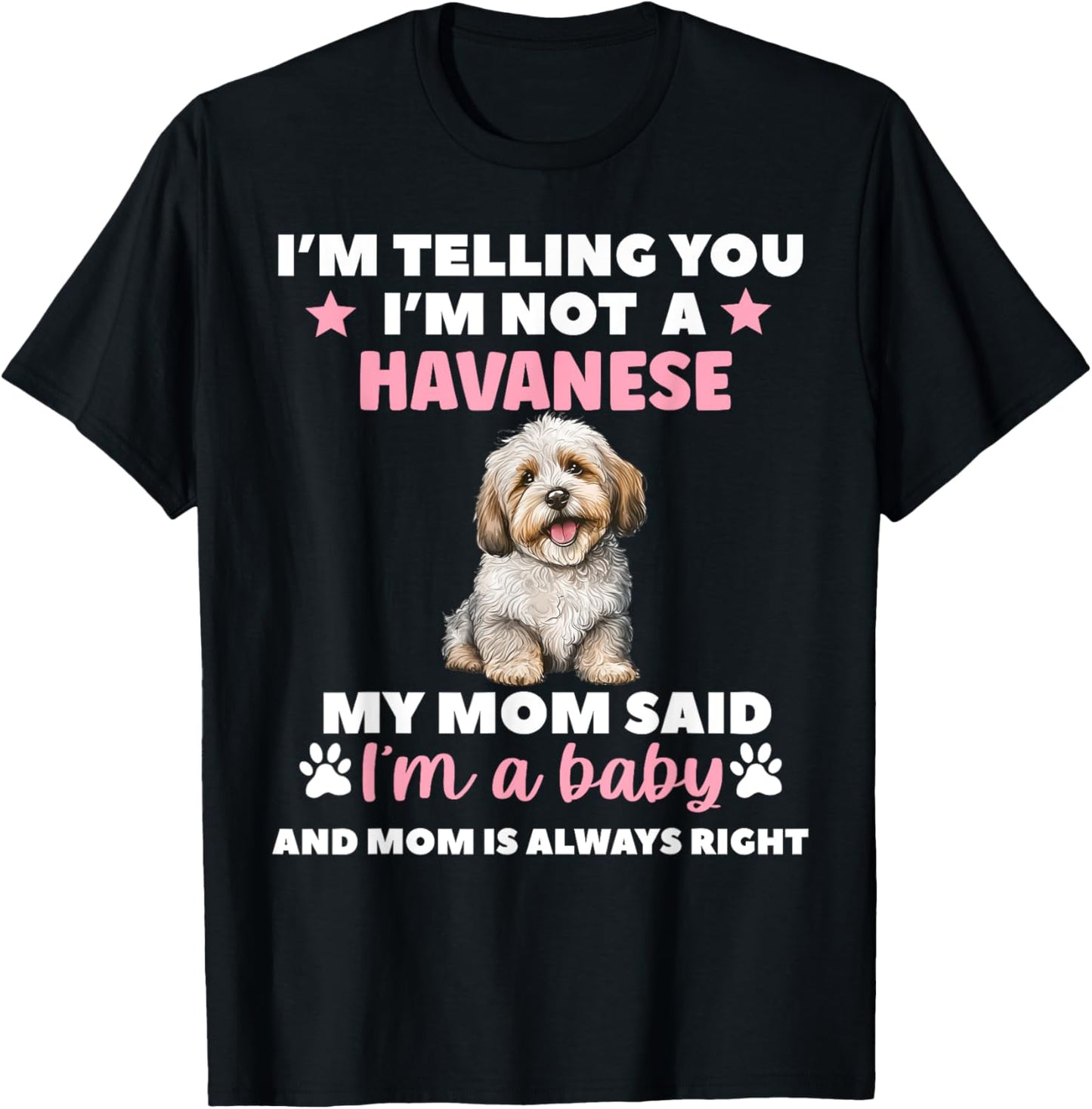 I Am Telling You Im Not a Havanese My Mom Said Im a Baby T-Shirt - T-Shirt | Black