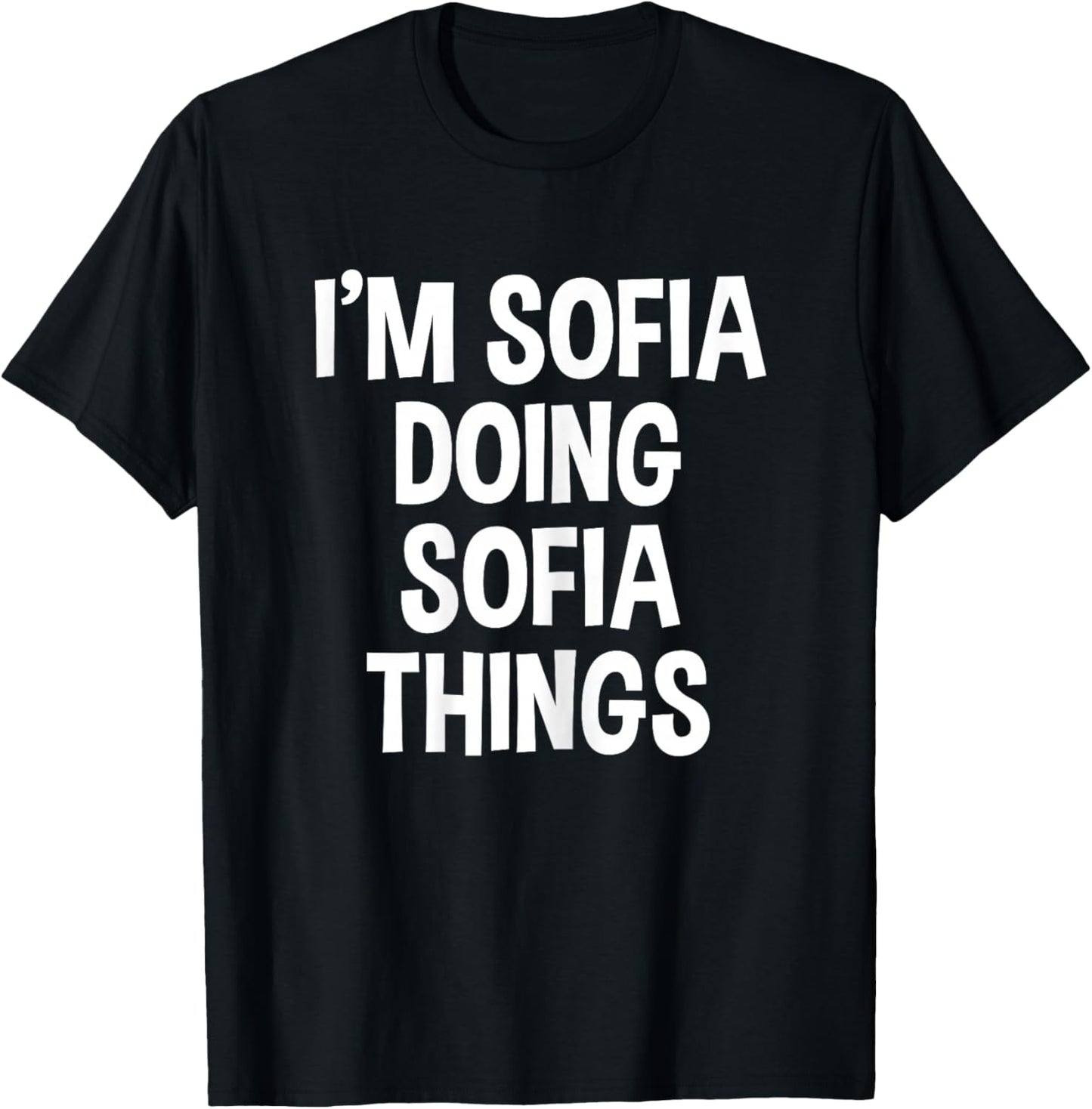 I'm Sofia Doing Sofia Things Funny Saying T-Shirt - T-Shirt | Black