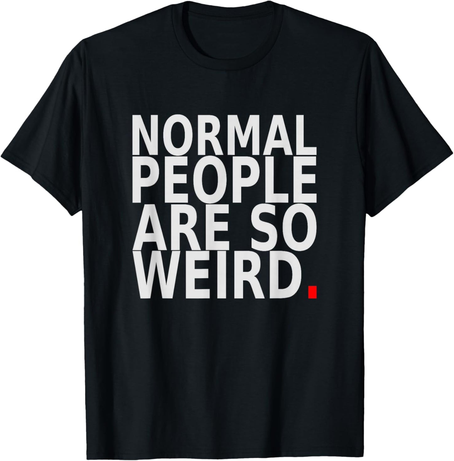 Normal People are So Weird. Funny Quote Design T-Shirt - T-Shirt | Black