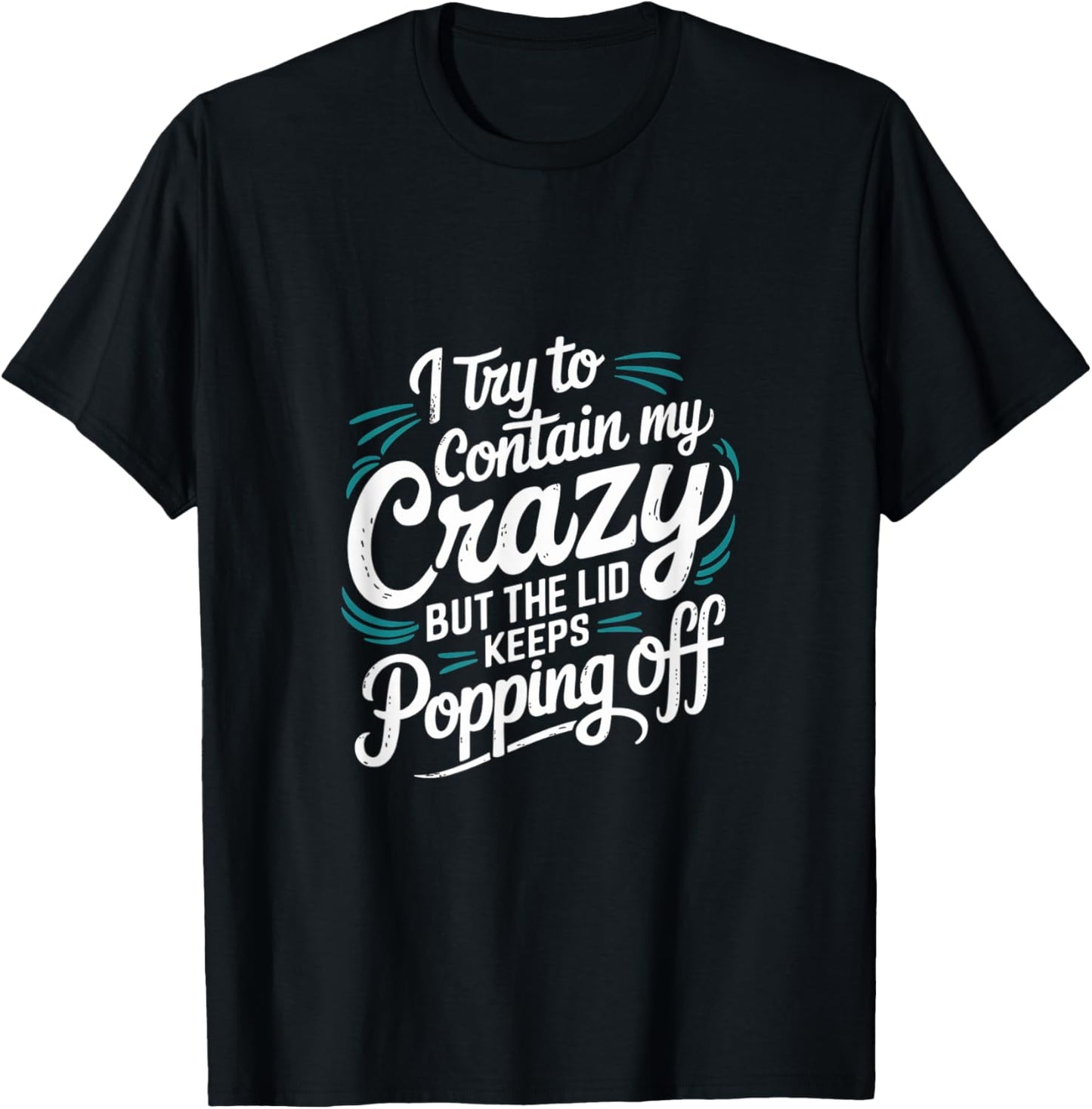 I Try To Contain My Crazy But It Escapes T-Shirt - T-Shirt | Black