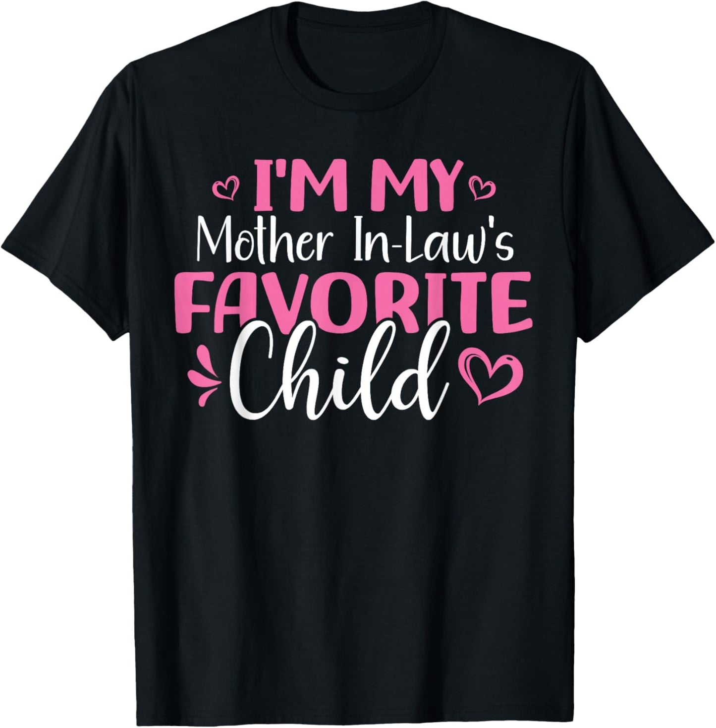 Im My Mother in Laws Favorite Child T-Shirt - T-Shirt | Black