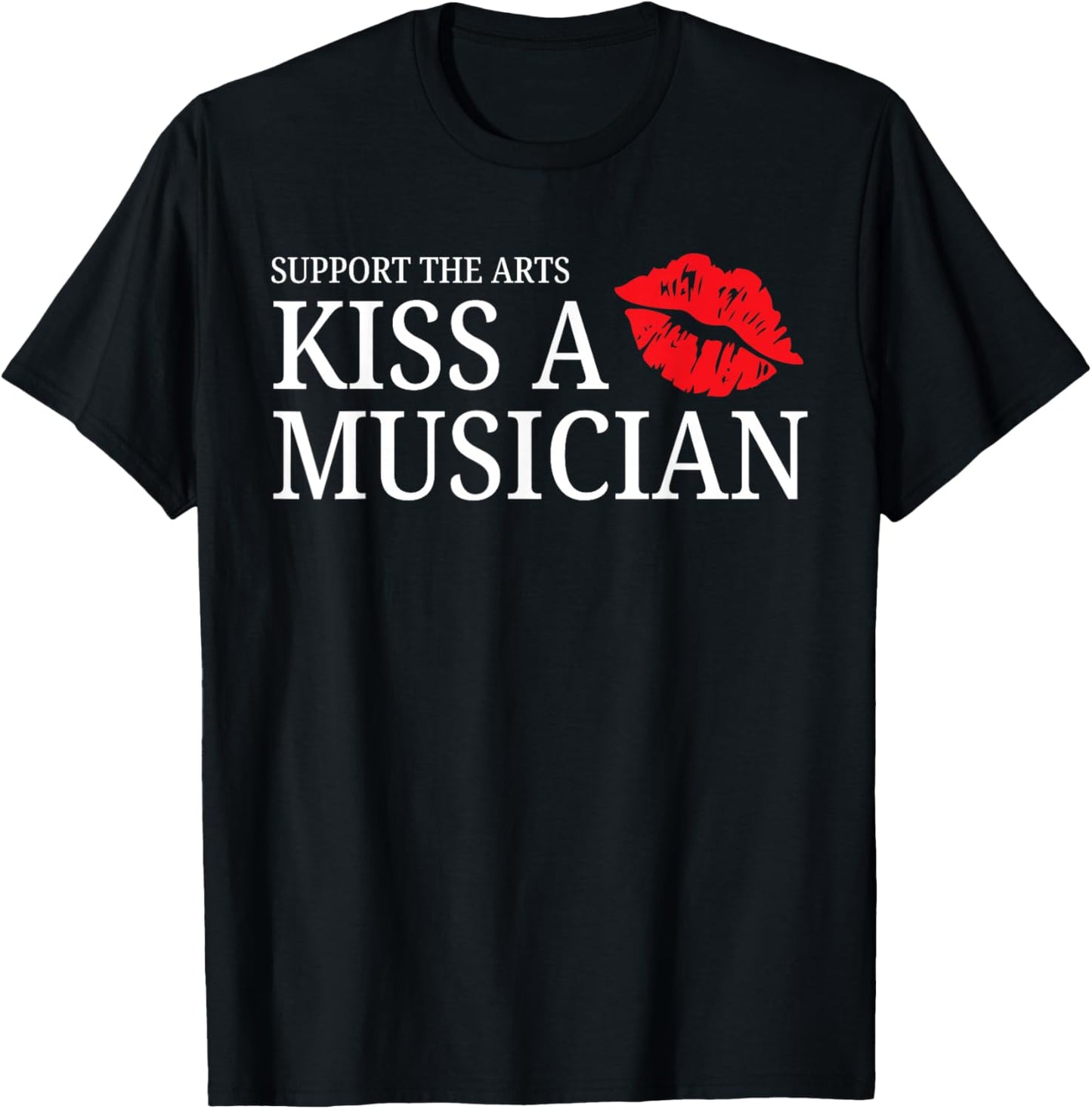 Support the Arts – Kiss A Musician Funny Lips Pun Design T-Shirt - T-Shirt | Black
