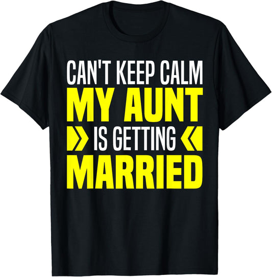 I Can't Keep Calm My Aunt Is Getting Married Funny T-Shirt - T-Shirt | Black