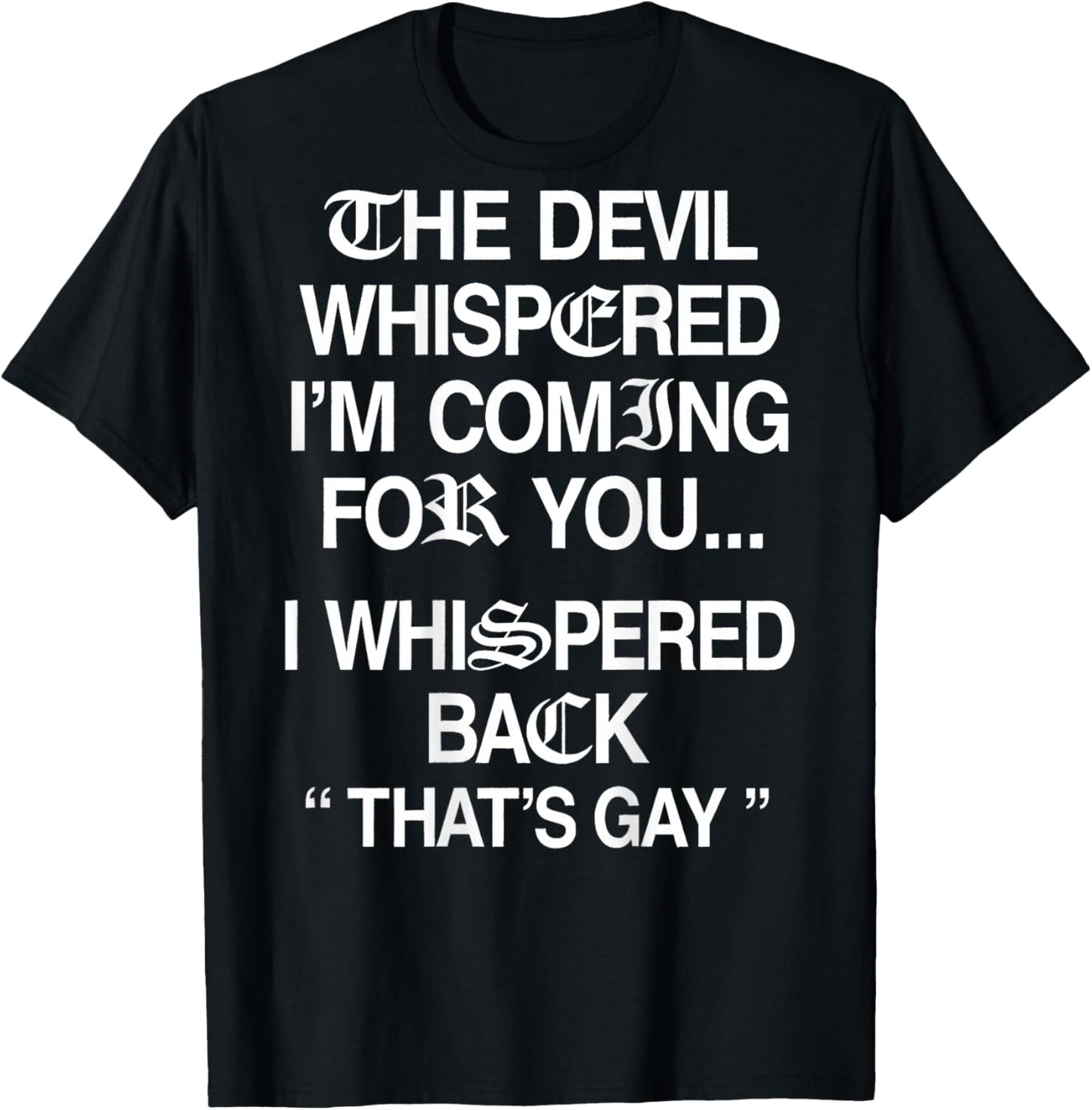The Devil Whispered I'm Coming for You I Whispered Back T-Shirt - T-Shirt | Black