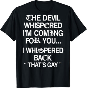 The Devil Whispered I'm Coming for You I Whispered Back T-Shirt - T-Shirt | Black