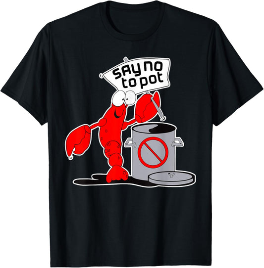 Say No To Pot Crab Lobster Cooking Funny Meme Internet Memes T-Shirt - T-Shirt | Black