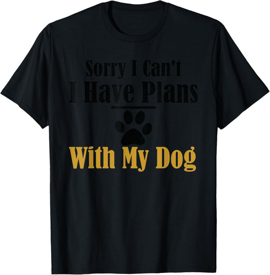 Sorry I Can't I Have Plans With My Dog T-Shirt - T-Shirt | Black