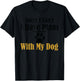 Sorry I Can't I Have Plans With My Dog T-Shirt - T-Shirt | Black