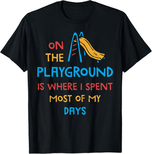 On The Playground Is Where I Spend Most Of My Days School T-Shirt - T-Shirt | Black