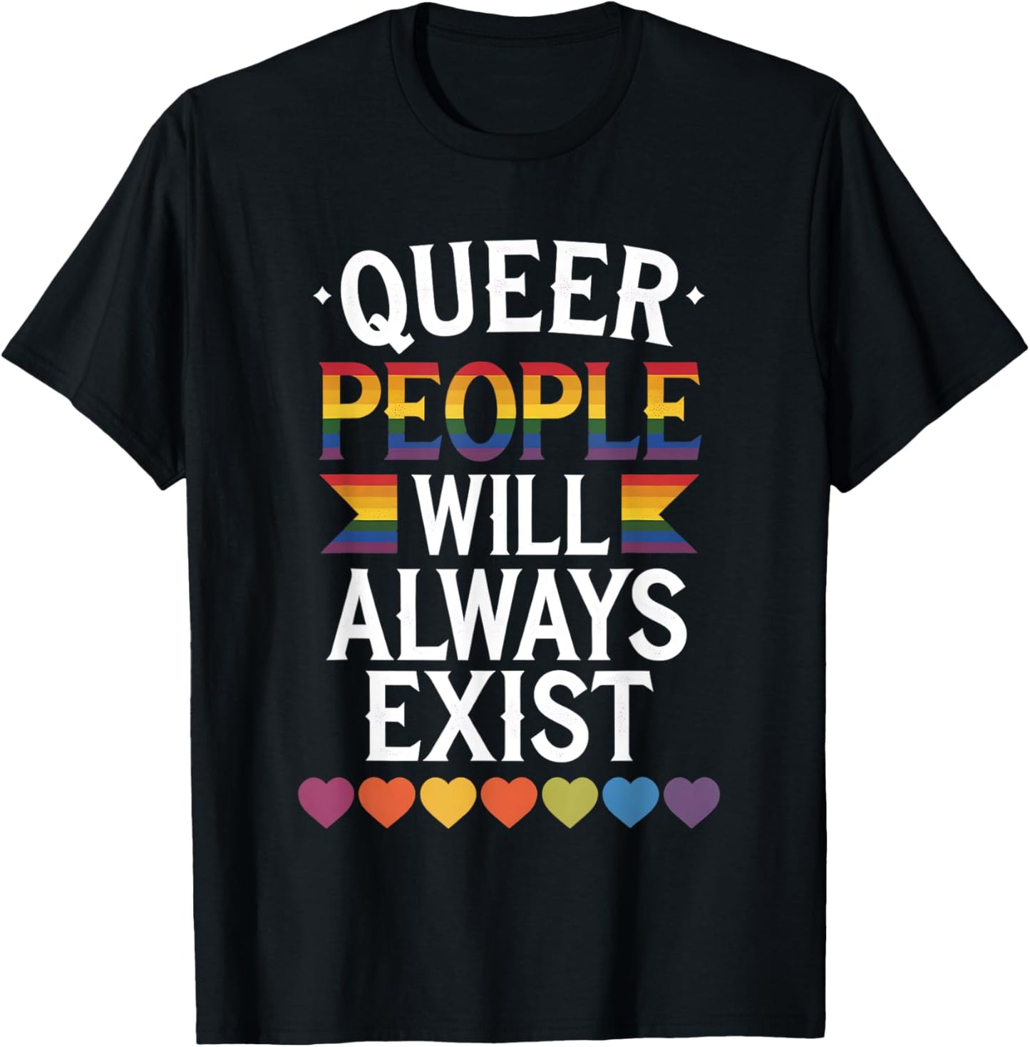 Queer People Will Always Exist Pride Rainbow LGBTQIA+ T-Shirt - T-Shirt | Black