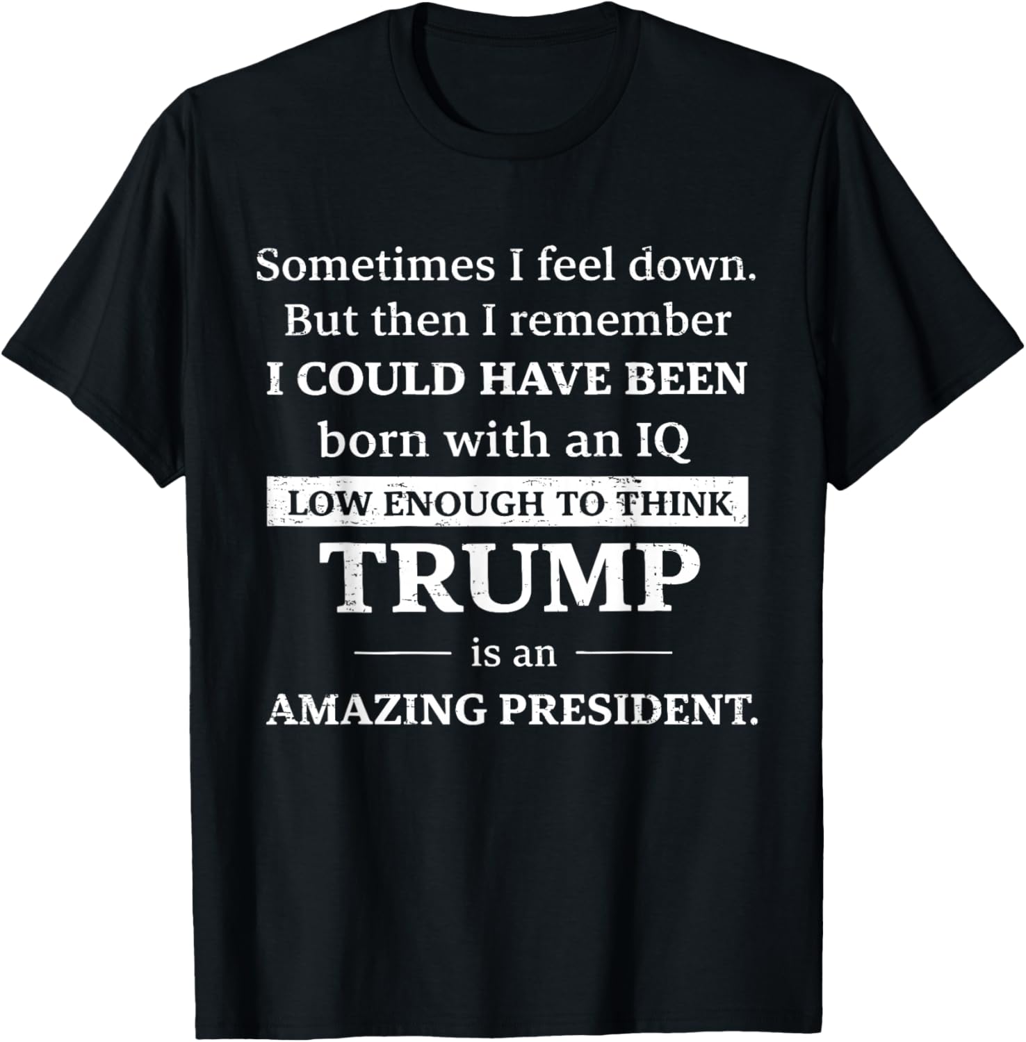 Retro Political Sometimes I Feel Down But Then I Remember T-Shirt - T-Shirt | Black
