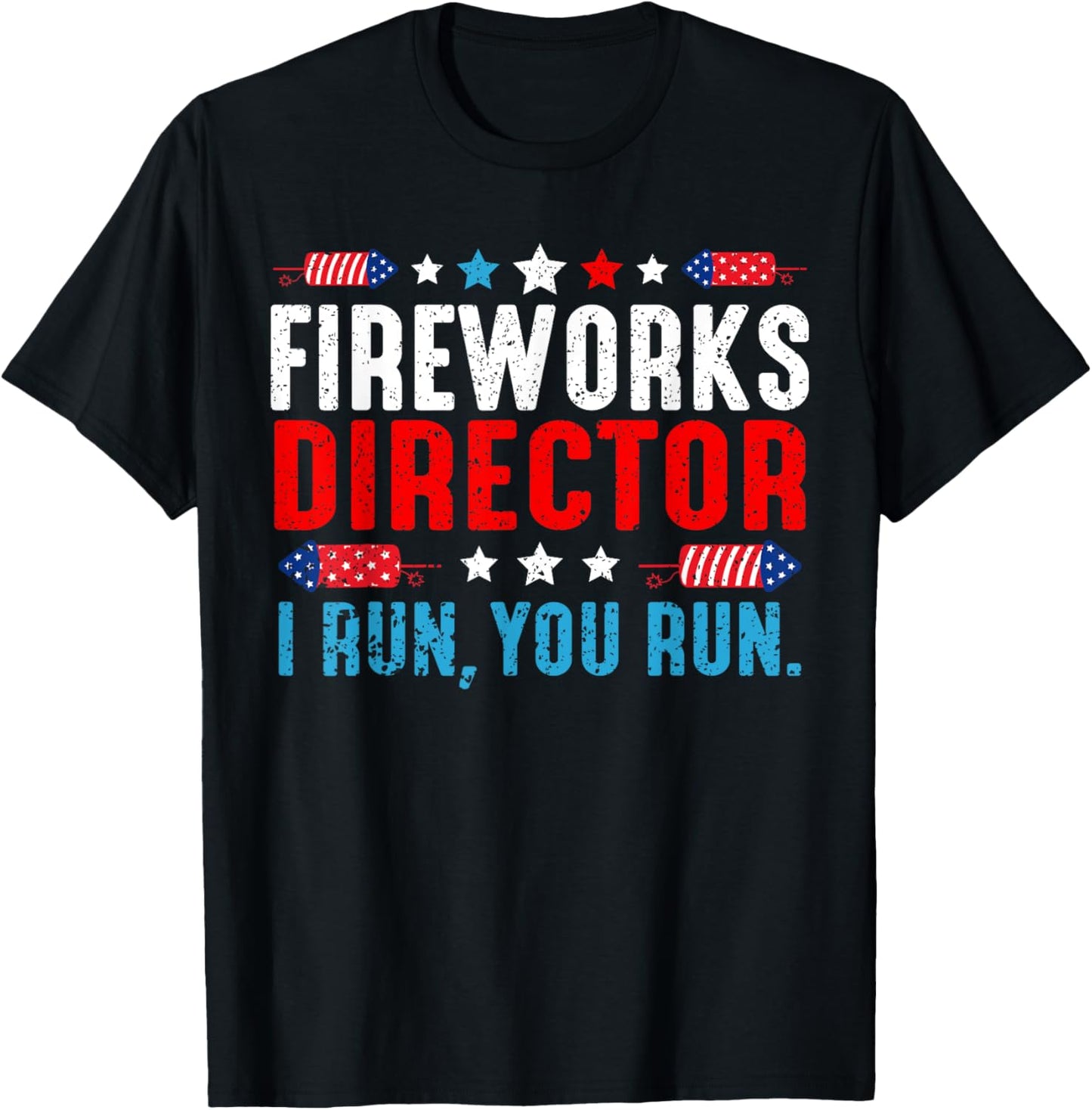 Fireworks Director I Run You Run Funny 4th Of July Women Men T-Shirt - T-Shirt | Black