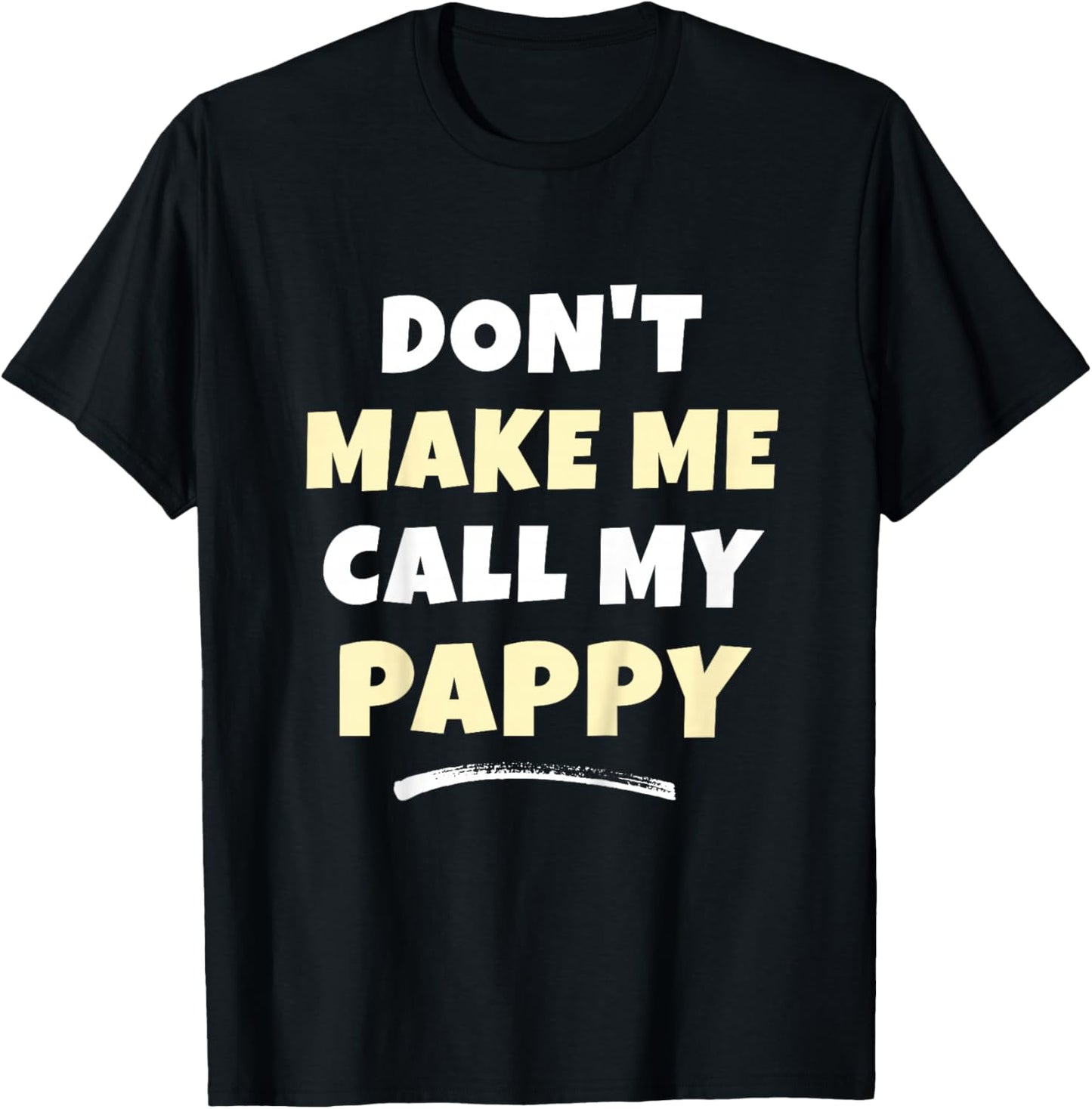 Kids Don't Make Me Call My Pappy Kids Grandkids Funny T-Shirt - T-Shirt | Black