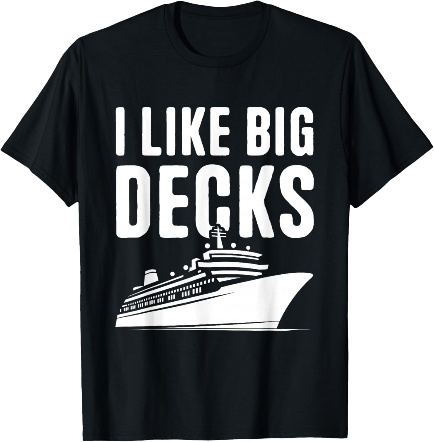 Cruise Ship Vacation I Like Big Decks Funny Cruise T-Shirt - T-Shirt | Black