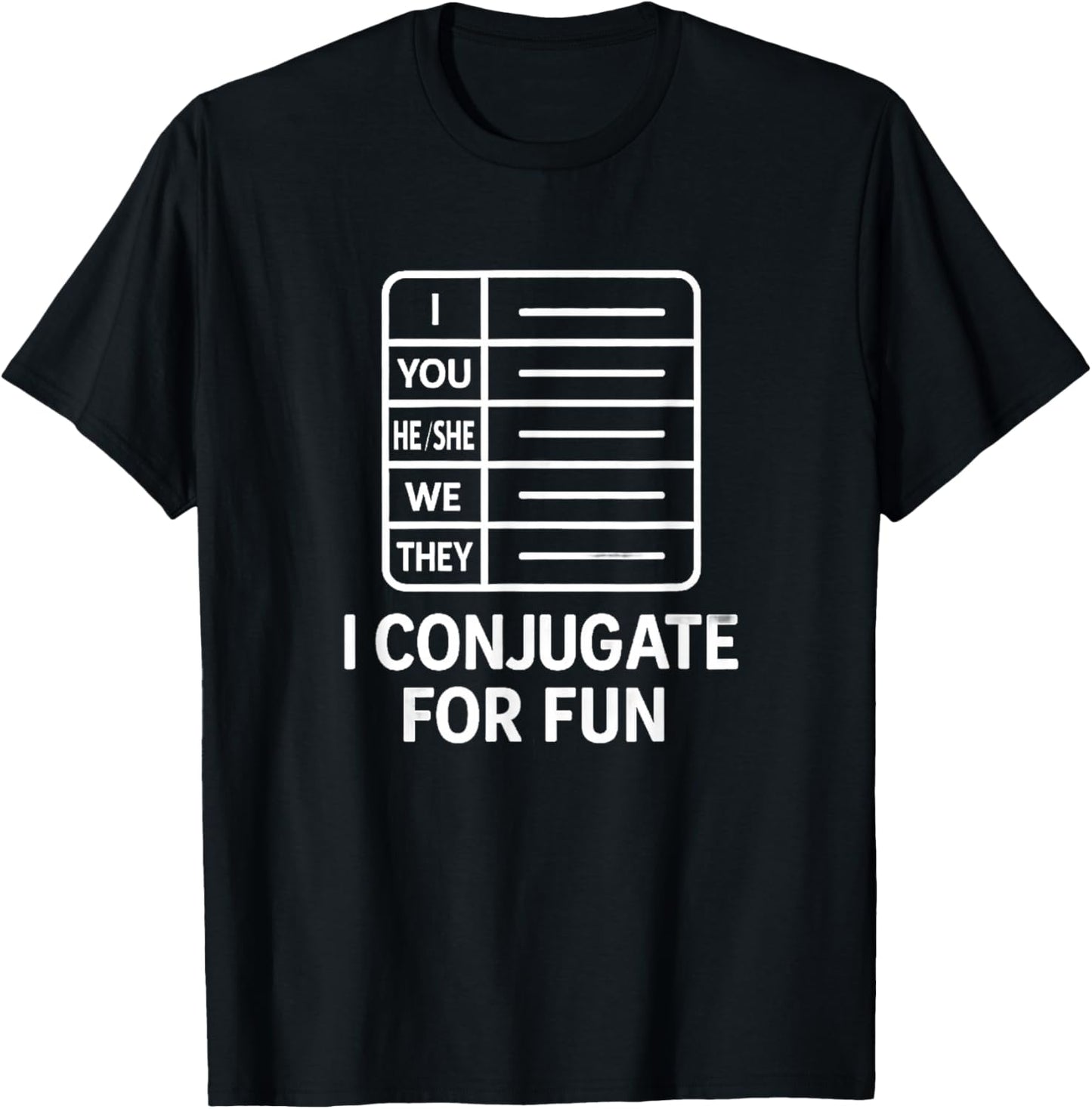 I Conjugate for Fun Language Learner Grammar Humor T-Shirt - T-Shirt | Black