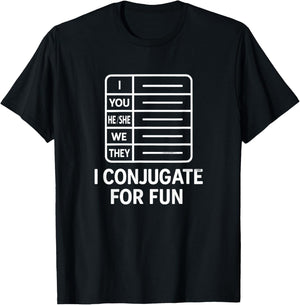 I Conjugate for Fun Language Learner Grammar Humor T-Shirt - T-Shirt | Black