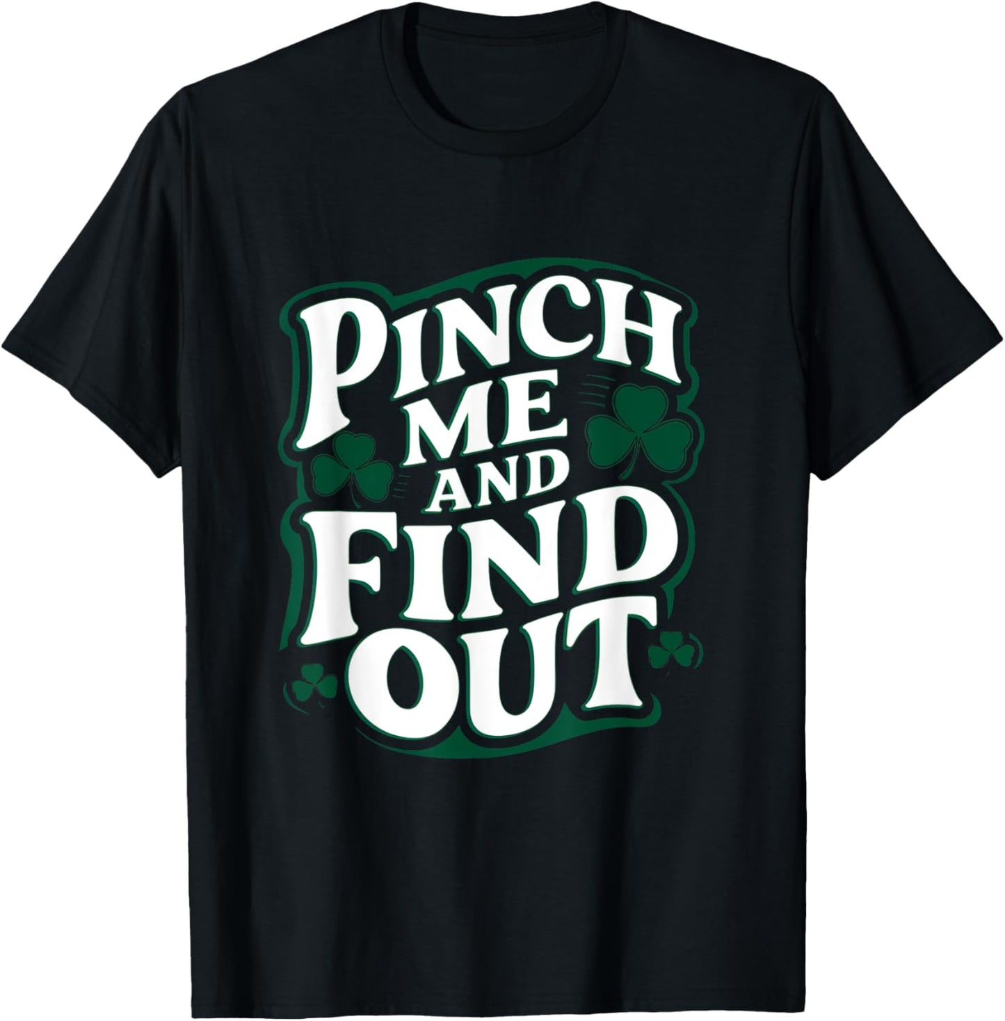 Pinch Me and Find Out Funny St. Patrick’s Day T-Shirt - T-Shirt | Black