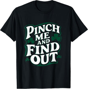 Pinch Me and Find Out Funny St. Patrick’s Day T-Shirt - T-Shirt | Black