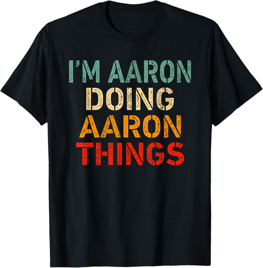 I'm Aaron Doing Aaron Things Funny Saying Birthday Christmas T-Shirt - T-Shirt | Black