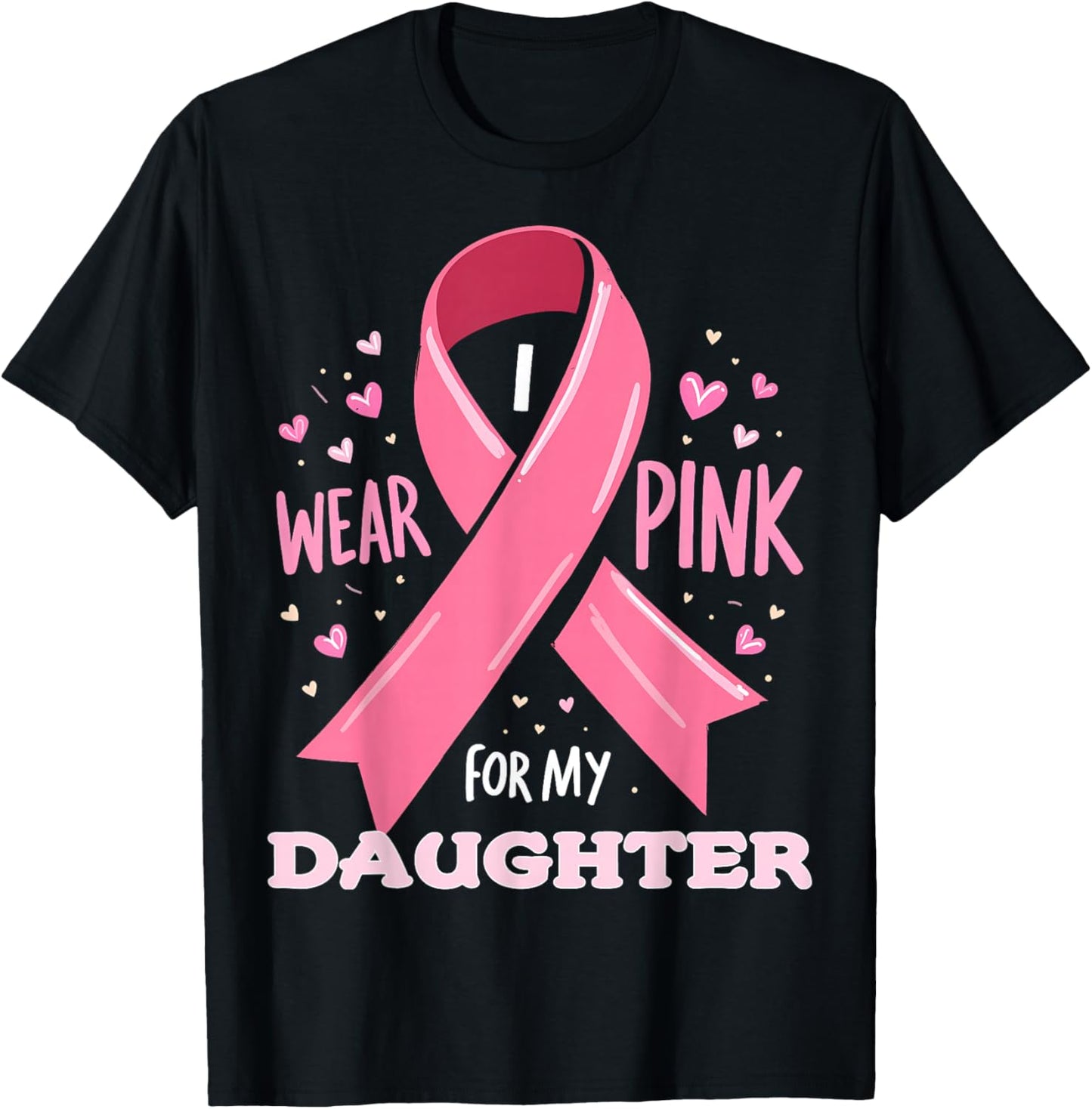I Wear Pink For My Daughter Cancer Support Awareness T-Shirt - T-Shirt | Black
