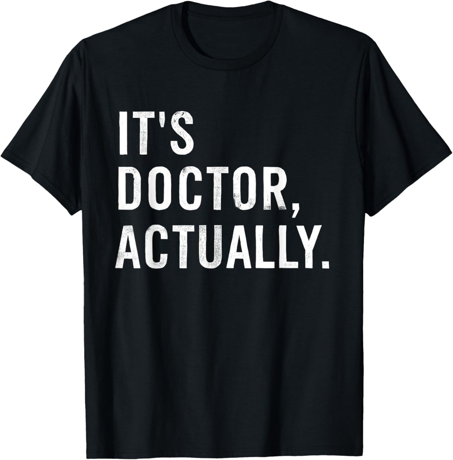It's Doctor Actually Funny T-Shirt - T-Shirt | Black