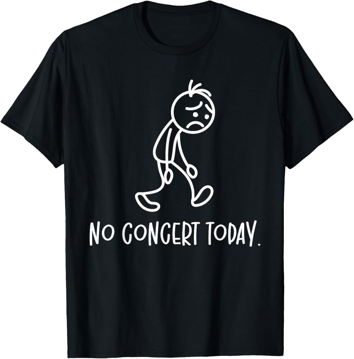 No Concert Today Humor Sad Figure Music Concert Lovers T-Shirt - T-Shirt | Black