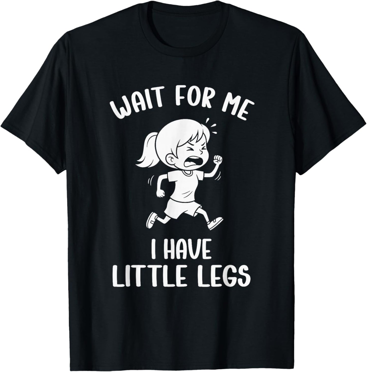 Funny Short Legs Meme Women Wait for Me - I Have Little Legs T-Shirt - T-Shirt | Black