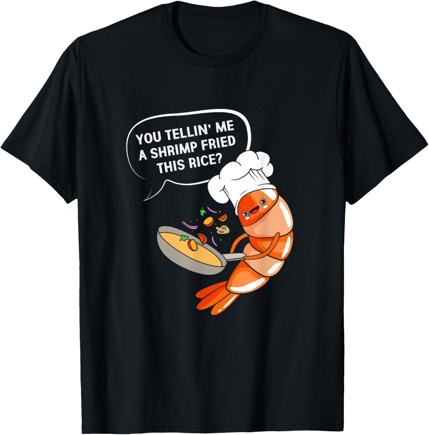 You Tellin' Me A Shrimp Fried This Rice Funny Shrimp Cooking T-Shirt - T-Shirt | Black