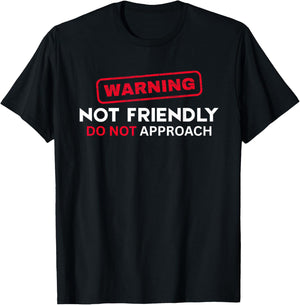 Not Friendly Do Not Approach Funny Sarcastic Saying T-Shirt - T-Shirt | Black