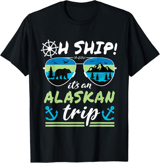 Oh Ship It's an Alaskan Trip - Alaska Cruise T-Shirt - T-Shirt | Black